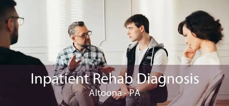 Inpatient Rehab Diagnosis Altoona - PA