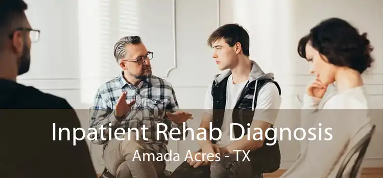 Inpatient Rehab Diagnosis Amada Acres - TX