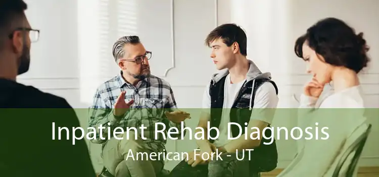 Inpatient Rehab Diagnosis American Fork - UT