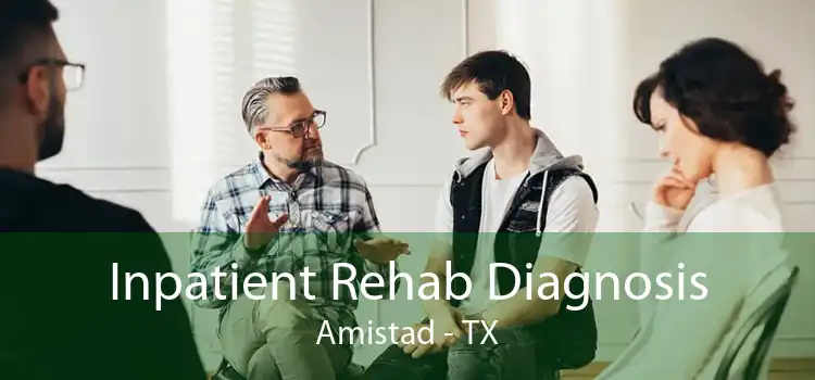 Inpatient Rehab Diagnosis Amistad - TX