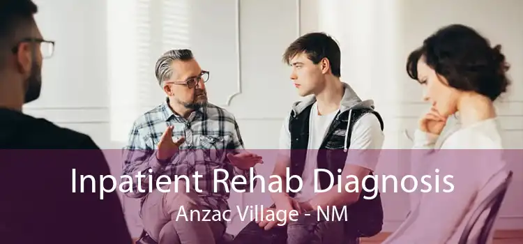 Inpatient Rehab Diagnosis Anzac Village - NM