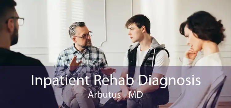 Inpatient Rehab Diagnosis Arbutus - MD