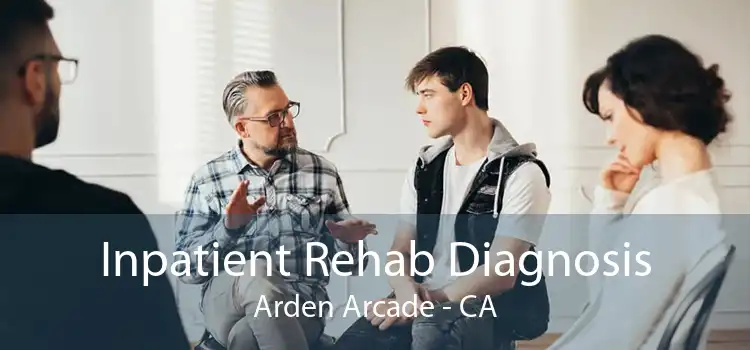 Inpatient Rehab Diagnosis Arden Arcade - CA