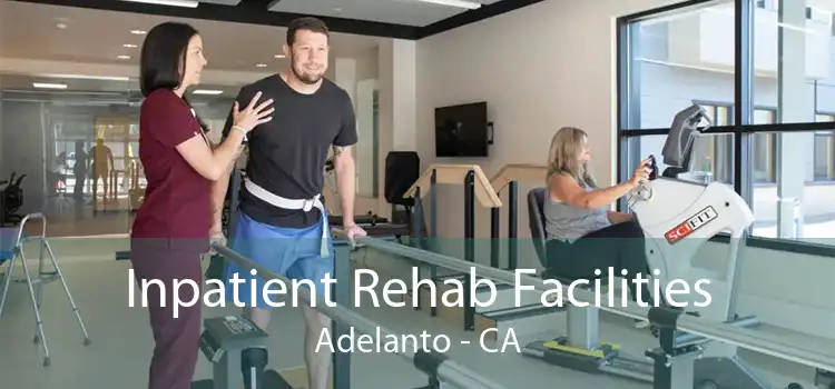 Inpatient Rehab Facilities Adelanto - CA