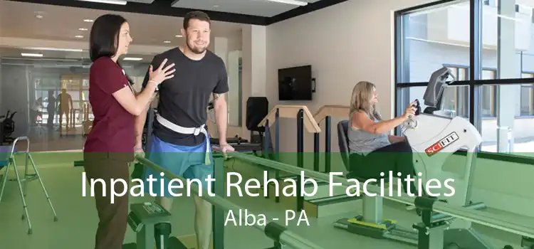 Inpatient Rehab Facilities Alba - PA