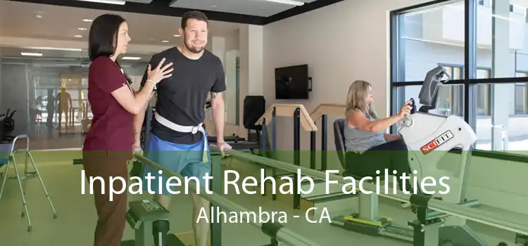 Inpatient Rehab Facilities Alhambra - CA