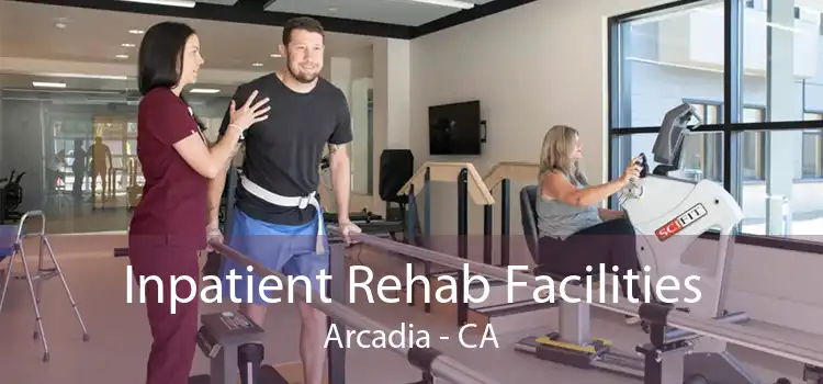 Inpatient Rehab Facilities Arcadia - CA
