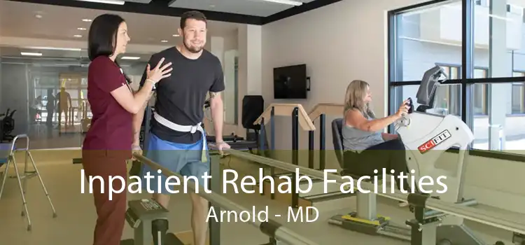 Inpatient Rehab Facilities Arnold - MD
