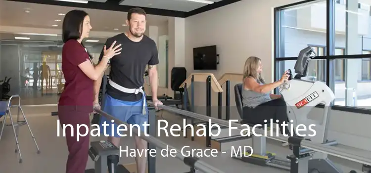 Inpatient Rehab Facilities Havre de Grace - MD