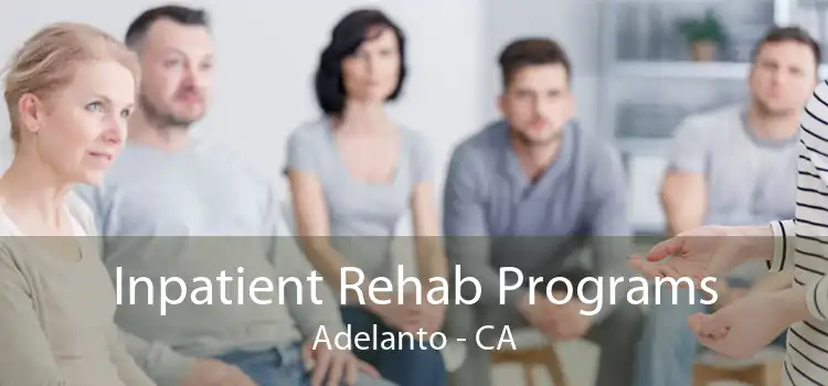 Inpatient Rehab Programs Adelanto - CA