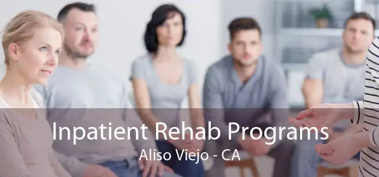 Inpatient Rehab Programs Aliso Viejo - CA