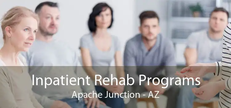 Inpatient Rehab Programs Apache Junction - AZ