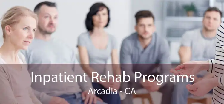 Inpatient Rehab Programs Arcadia - CA