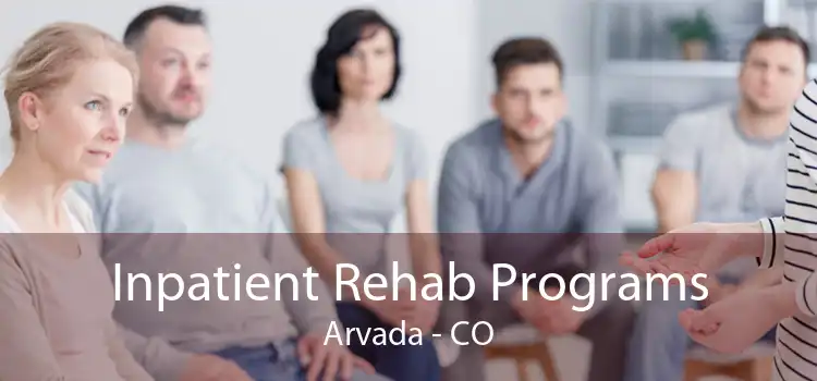 Inpatient Rehab Programs Arvada - CO