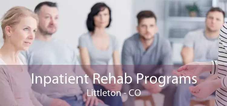 Inpatient Rehab Programs Littleton - CO