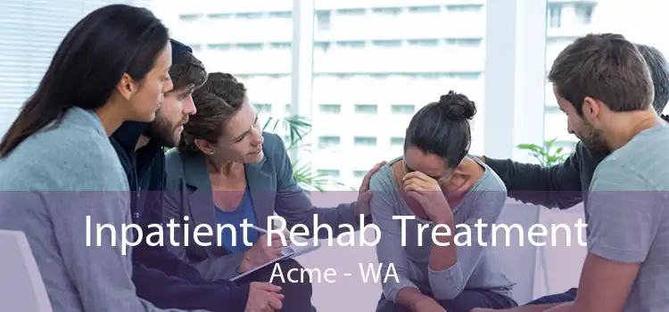 Inpatient Rehab Treatment Acme - WA