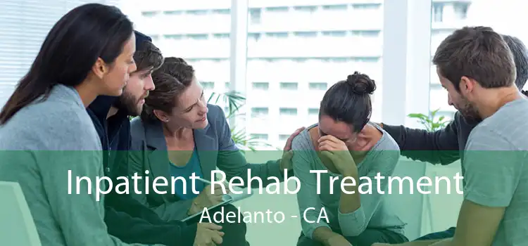 Inpatient Rehab Treatment Adelanto - CA