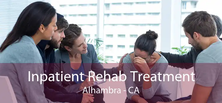Inpatient Rehab Treatment Alhambra - CA