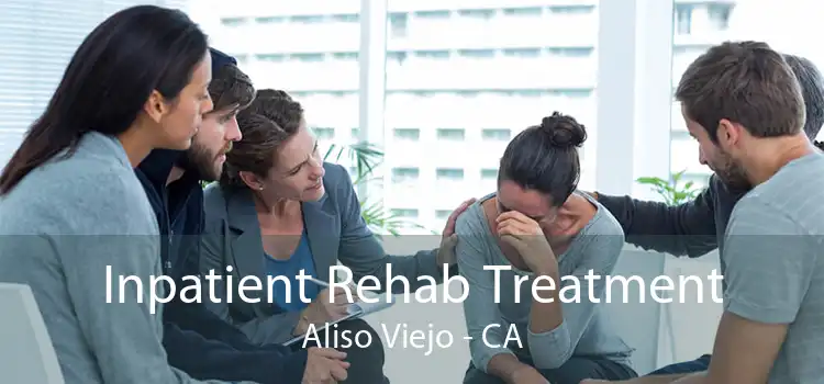 Inpatient Rehab Treatment Aliso Viejo - CA