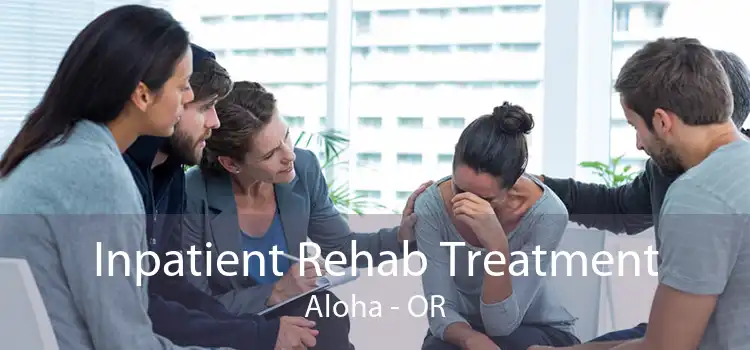 Inpatient Rehab Treatment Aloha - OR