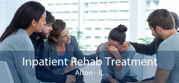 Inpatient Rehab Treatment Alton - IL