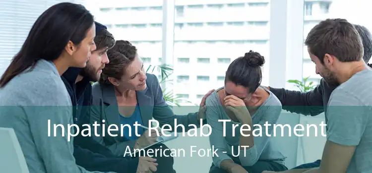 Inpatient Rehab Treatment American Fork - UT