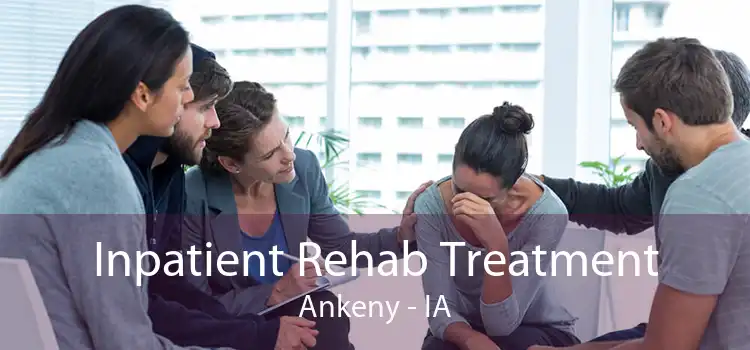 Inpatient Rehab Treatment Ankeny - IA