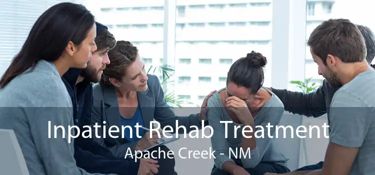 Inpatient Rehab Treatment Apache Creek - NM