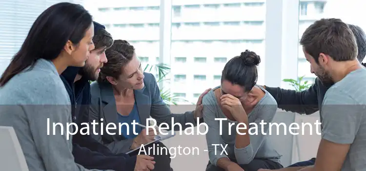 Inpatient Rehab Treatment Arlington - TX