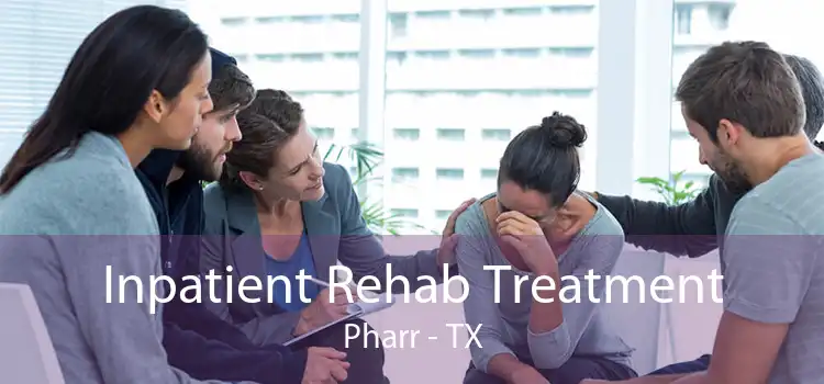 Inpatient Rehab Treatment Pharr - TX