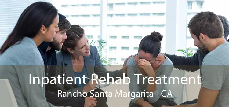 Inpatient Rehab Treatment Rancho Santa Margarita - CA