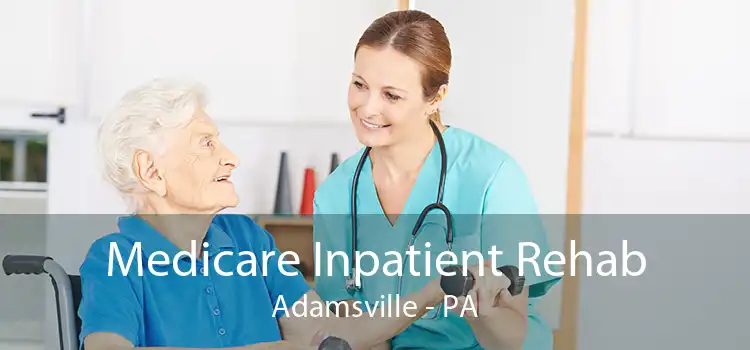 Medicare Inpatient Rehab Adamsville - PA