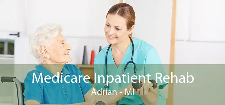 Medicare Inpatient Rehab Adrian - MI