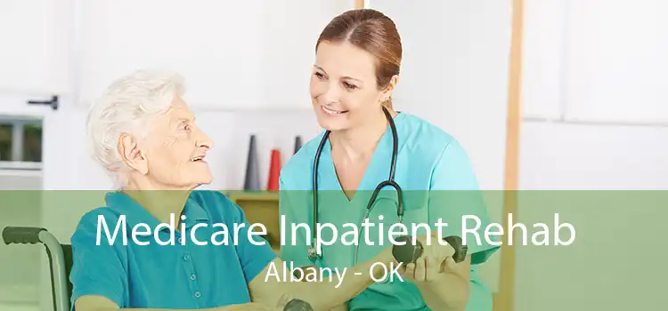Medicare Inpatient Rehab Albany - OK