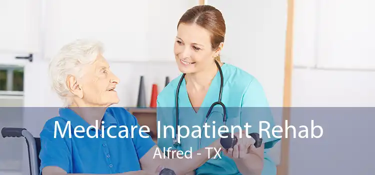 Medicare Inpatient Rehab Alfred - TX