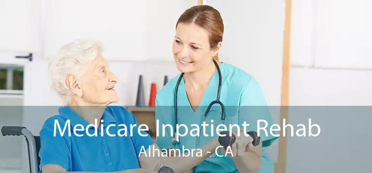 Medicare Inpatient Rehab Alhambra - CA