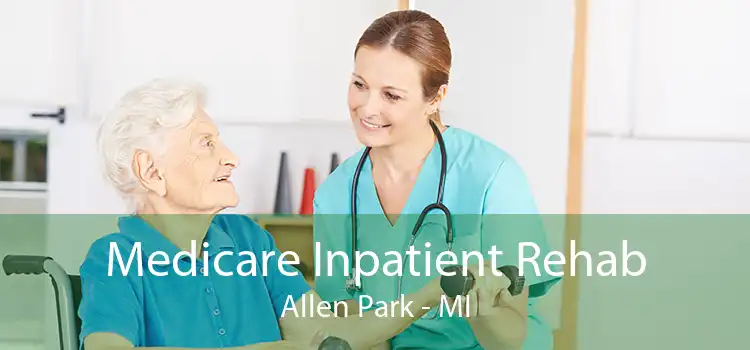 Medicare Inpatient Rehab Allen Park - MI