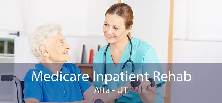Medicare Inpatient Rehab Alta - UT