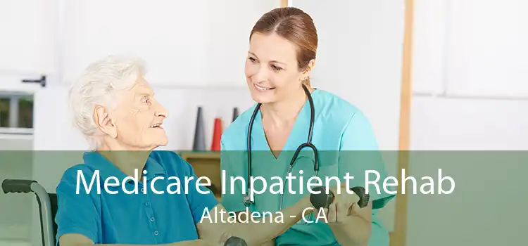 Medicare Inpatient Rehab Altadena - CA