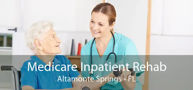 Medicare Inpatient Rehab Altamonte Springs - FL