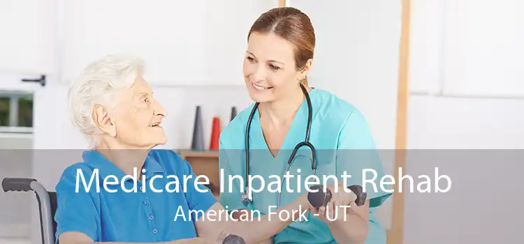 Medicare Inpatient Rehab American Fork - UT