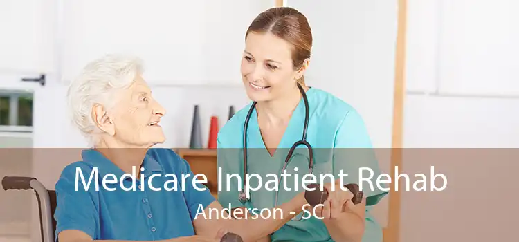 Medicare Inpatient Rehab Anderson - SC