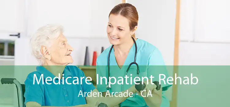 Medicare Inpatient Rehab Arden Arcade - CA