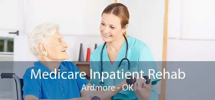 Medicare Inpatient Rehab Ardmore - OK