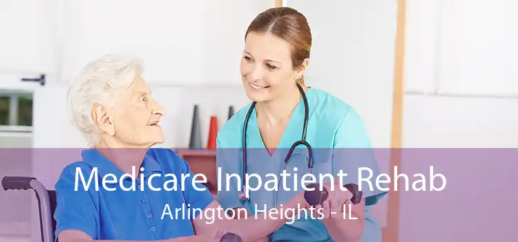 Medicare Inpatient Rehab Arlington Heights - IL